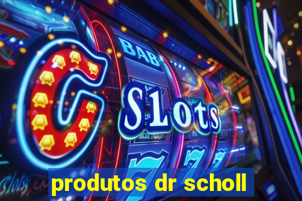 produtos dr scholl